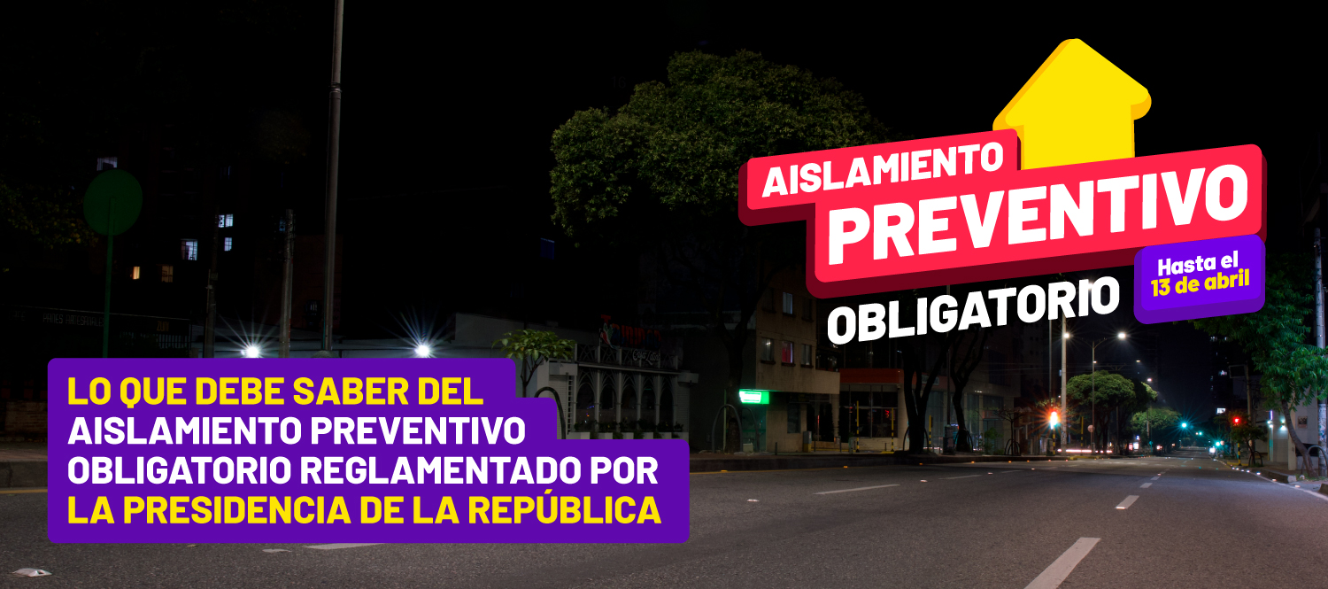 Lo que debe saber del Aislamiento Preventivo Obligatorio reglamentado por la Presidencia de la República