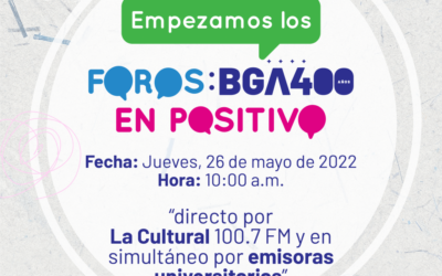 ¡Hablemos de nuestra ciudad! hoy inician los Foros BGA 400 años: En Positivo