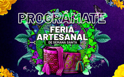 ¡El plan en Semana Santa! Del 30 de marzo al 10 de abril disfrute de la Feria Artesanal