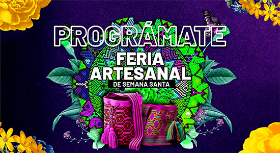 Del 30 de marzo al 10 de abril disfrute de la Feria Artesanal