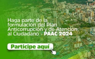 HAGA PARTE DE LA FORMULACIÓN DEL PLAN DE ANTICORRUPCIÓN Y DE ATENCIÓN AL CIUDADANO – PAAC 2024