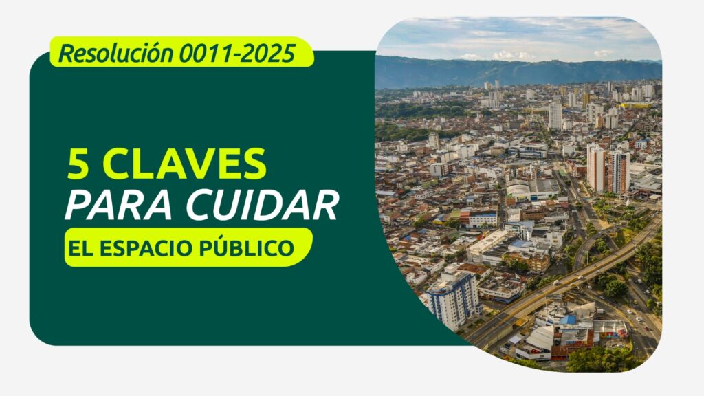 Cinco claves para entender la resolución 0011 de 2025 y cuidar el espacio público